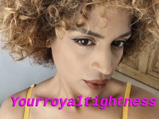 Yourroyaltightness